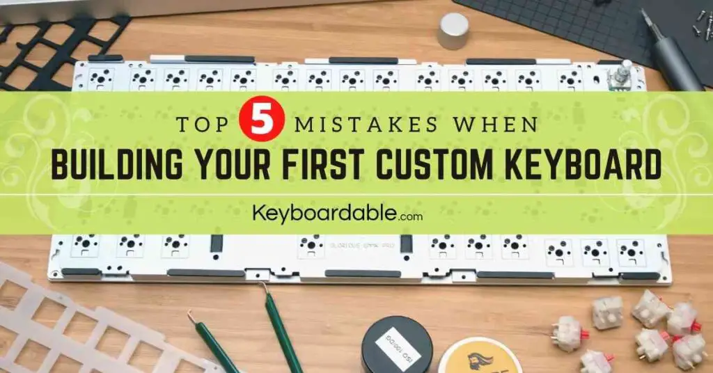 top 5 common mistakes when building your first custom keyboard