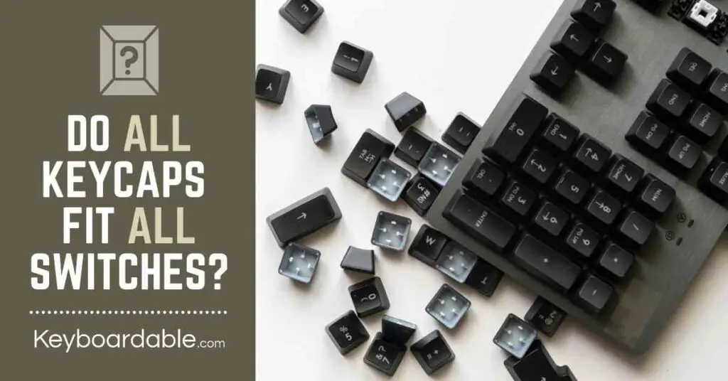 Do All Keycaps Fit All Switches Answers Tips Keyboardable